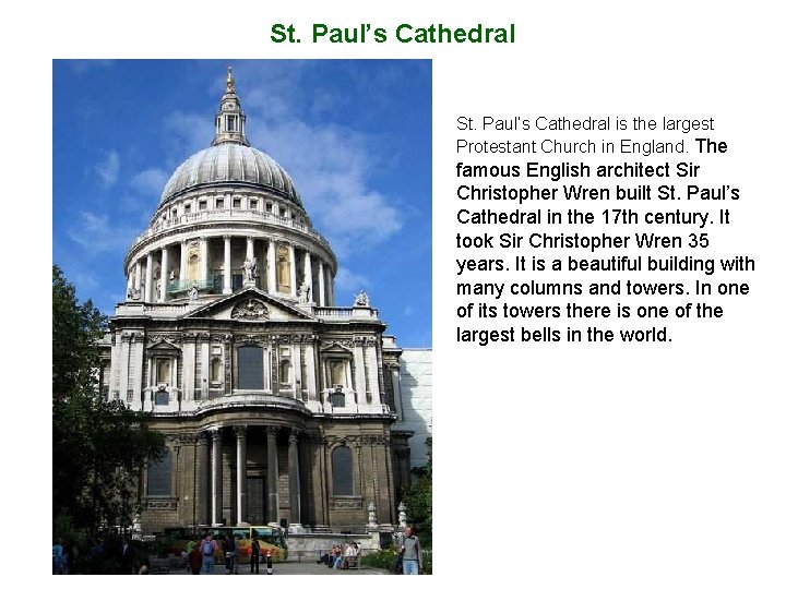 St. Paul’s Cathedral is the largest Protestant Church in England. The famous English architect