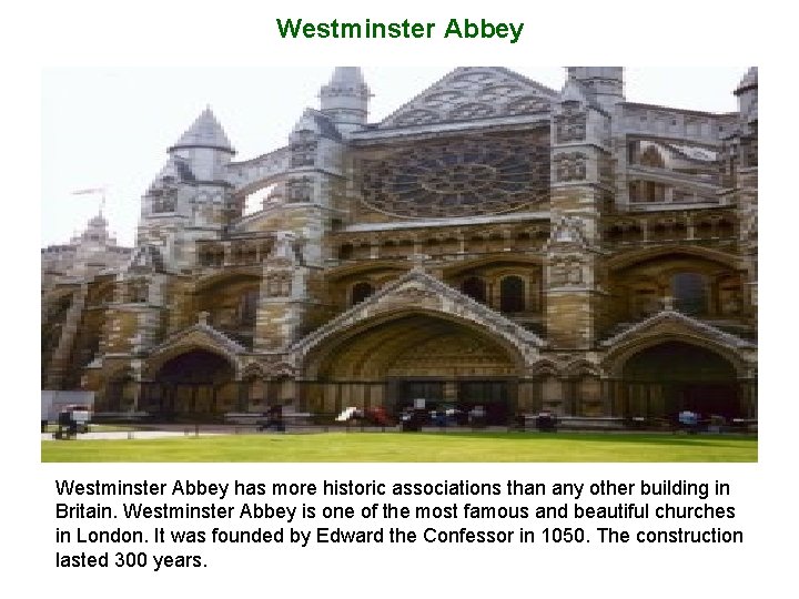 Westminster Abbey has more historic associations than any other building in Britain. Westminster Abbey