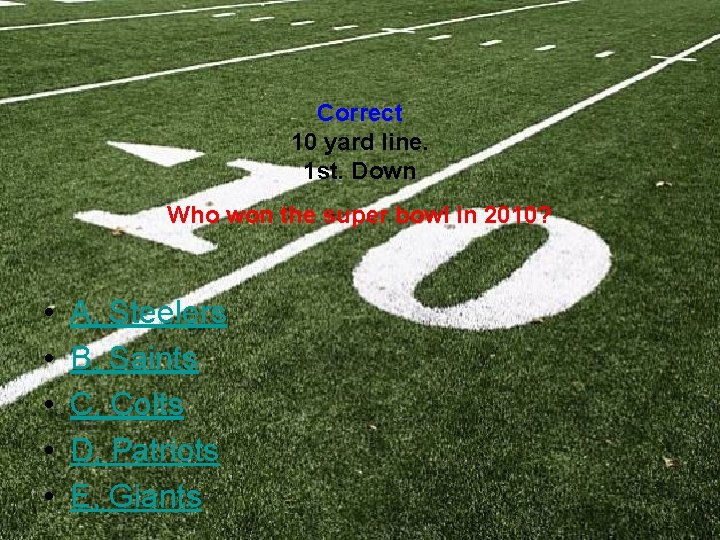 Correct 10 yard line. 1 st. Down Who won the super bowl in 2010?