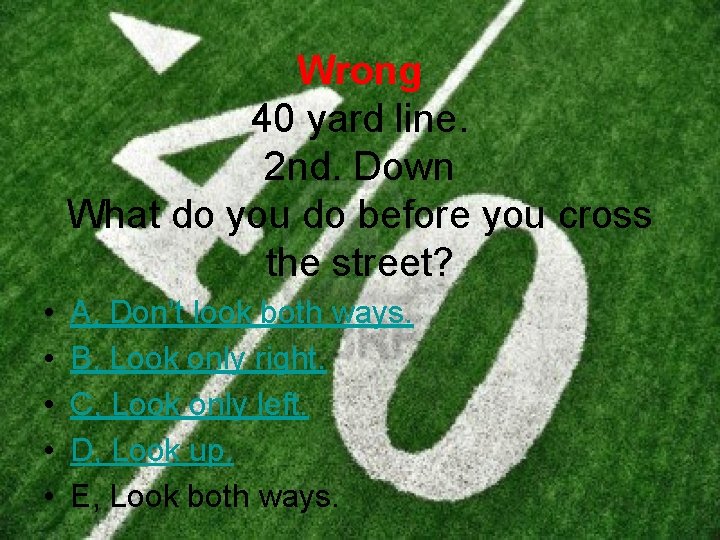 Wrong 40 yard line. 2 nd. Down What do you do before you cross
