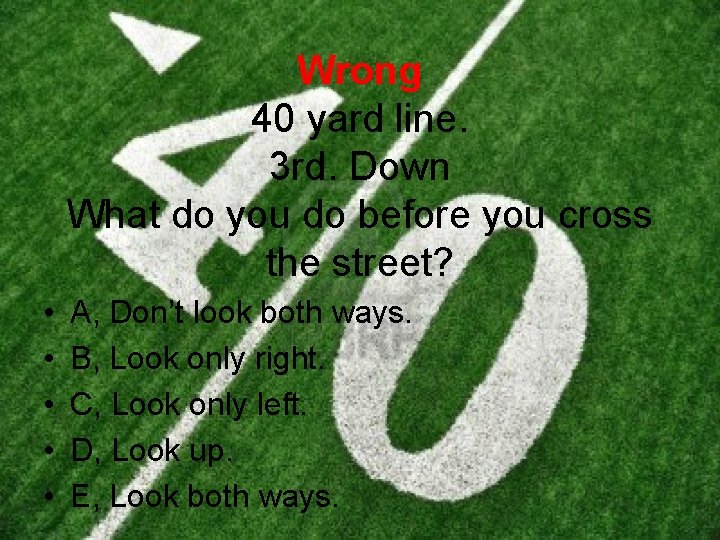 Wrong 40 yard line. 3 rd. Down What do you do before you cross