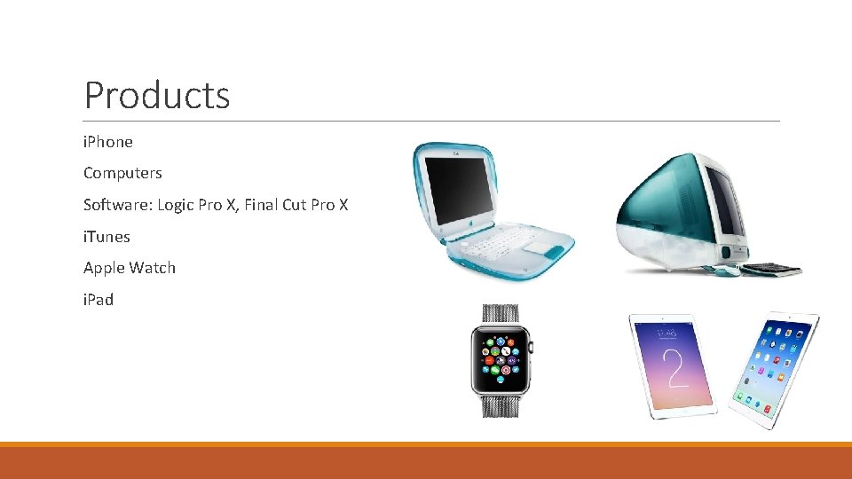 Products i. Phone Computers Software: Logic Pro X, Final Cut Pro X i. Tunes Products i. Phone Computers Software: Logic Pro X, Final Cut Pro X i. Tunes