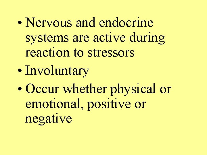  • Nervous and endocrine systems are active during reaction to stressors • Involuntary