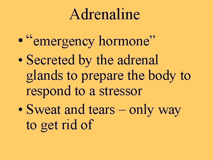 Adrenaline • “emergency hormone” • Secreted by the adrenal glands to prepare the body