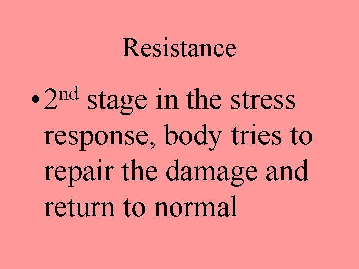 Resistance nd • 2 stage in the stress response, body tries to repair the