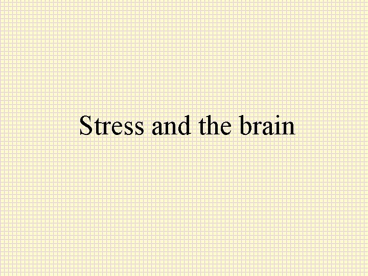 Stress and the brain 