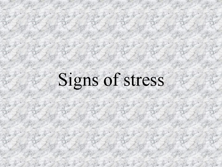Signs of stress 