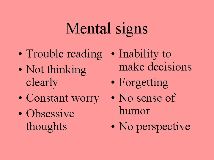 Mental signs • Trouble reading • Not thinking clearly • Constant worry • Obsessive