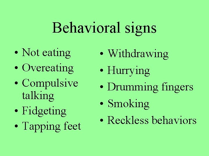 Behavioral signs • Not eating • Overeating • Compulsive talking • Fidgeting • Tapping