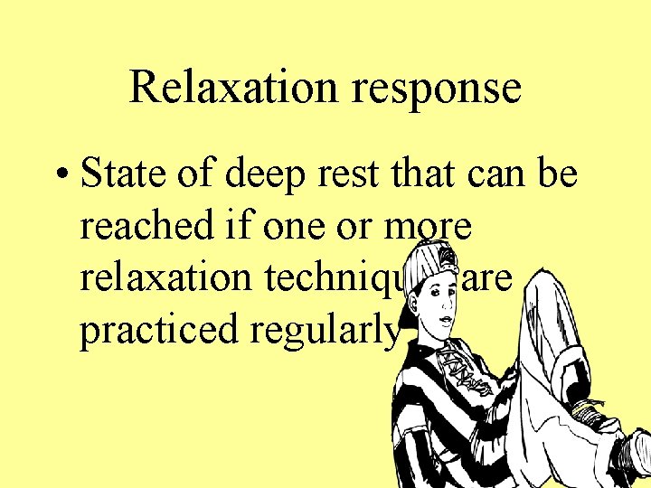 Relaxation response • State of deep rest that can be reached if one or
