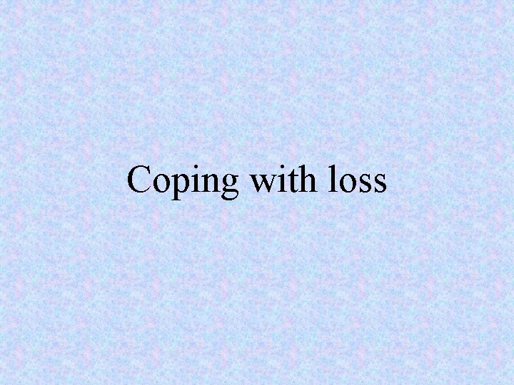 Coping with loss 