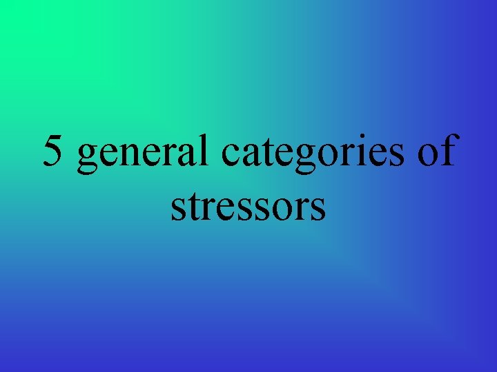 5 general categories of stressors 