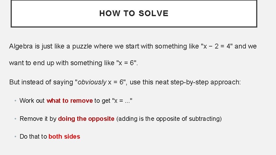 HOW TO SOLVE Algebra is just like a puzzle where we start with something