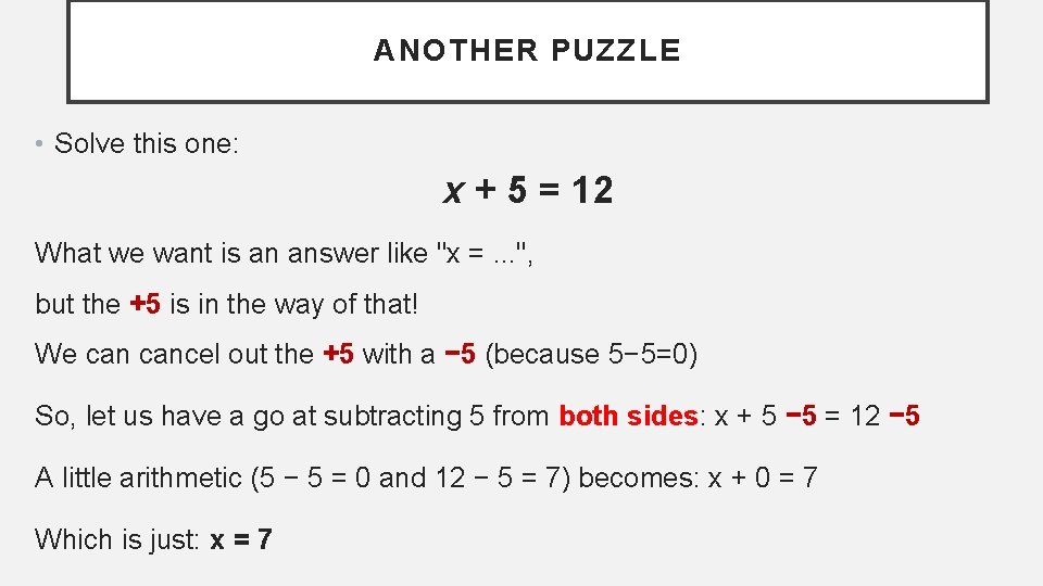 ANOTHER PUZZLE • Solve this one: x + 5 = 12 What we want