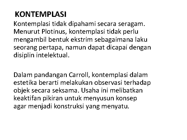 KONTEMPLASI Kontemplasi tidak dipahami secara seragam. Menurut Plotinus, kontemplasi tidak perlu mengambil bentuk ekstrim