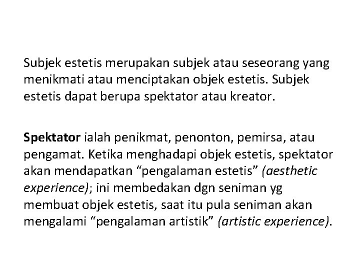 Subjek estetis merupakan subjek atau seseorang yang menikmati atau menciptakan objek estetis. Subjek estetis