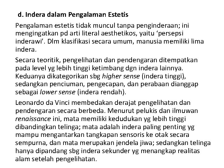 d. Indera dalam Pengalaman Estetis Pengalaman estetis tidak muncul tanpa penginderaan; ini mengingatkan pd