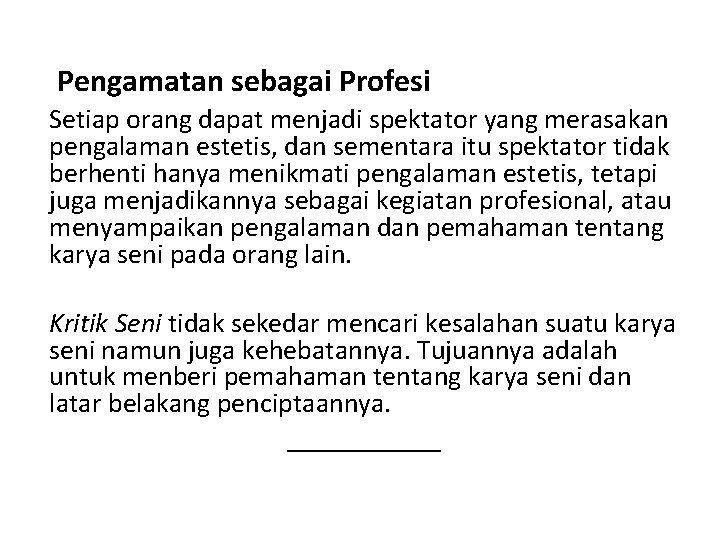 Pengamatan sebagai Profesi Setiap orang dapat menjadi spektator yang merasakan pengalaman estetis, dan sementara