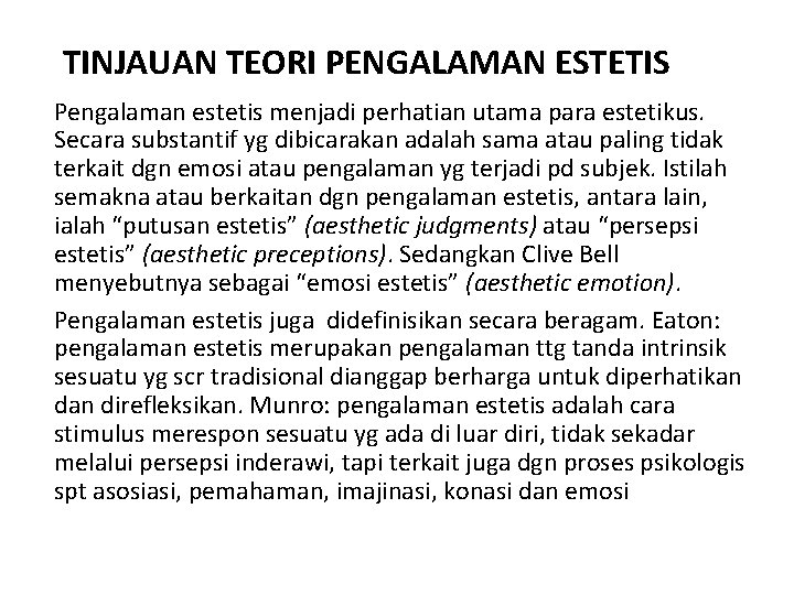 TINJAUAN TEORI PENGALAMAN ESTETIS Pengalaman estetis menjadi perhatian utama para estetikus. Secara substantif yg