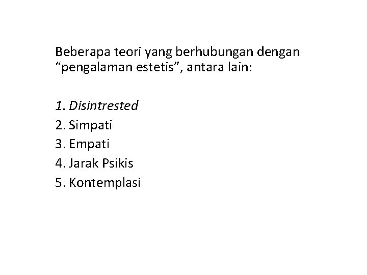 Beberapa teori yang berhubungan dengan “pengalaman estetis”, antara lain: 1. Disintrested 2. Simpati 3.