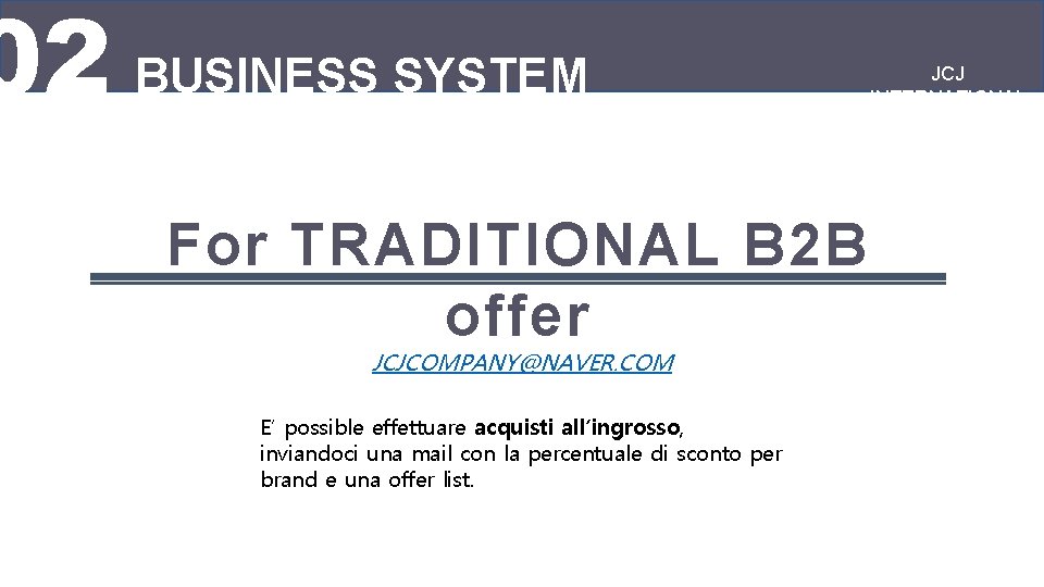 02 BUSINESS SYSTEM For TRADITIONAL B 2 B offer JCJCOMPANY@NAVER. COM E‘ possible effettuare