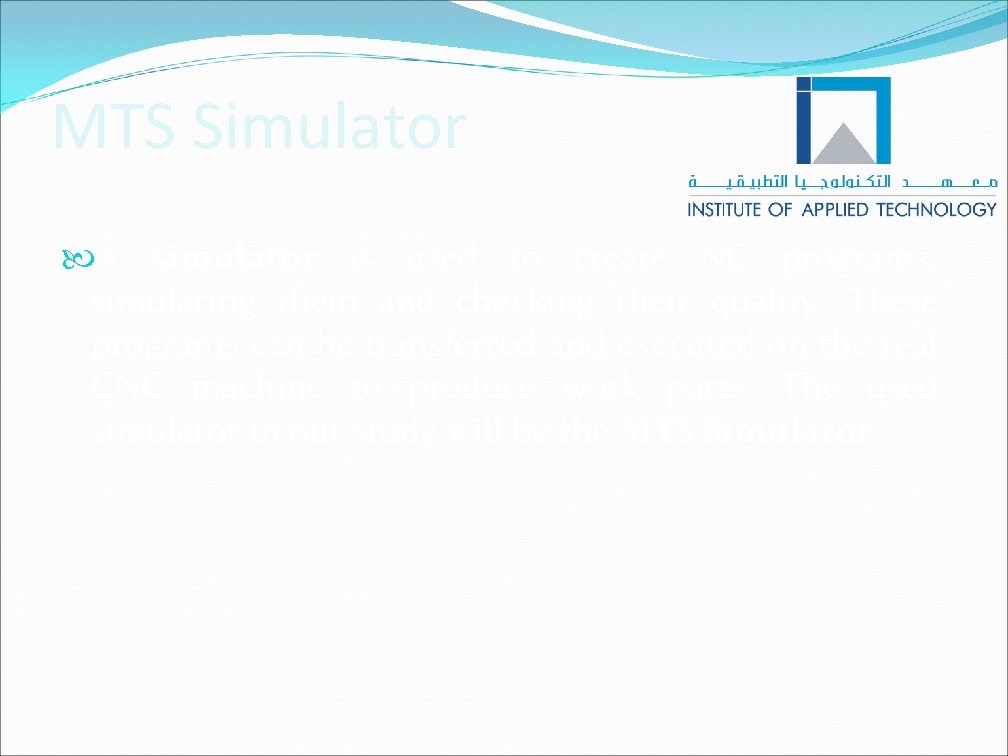 MTS Simulator A simulator is used to create NC programs, simulating them and checking MTS Simulator A simulator is used to create NC programs, simulating them and checking