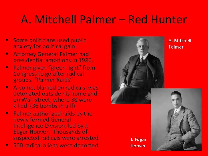 A. Mitchell Palmer – Red Hunter § Some politicians used public anxiety for political A. Mitchell Palmer – Red Hunter § Some politicians used public anxiety for political