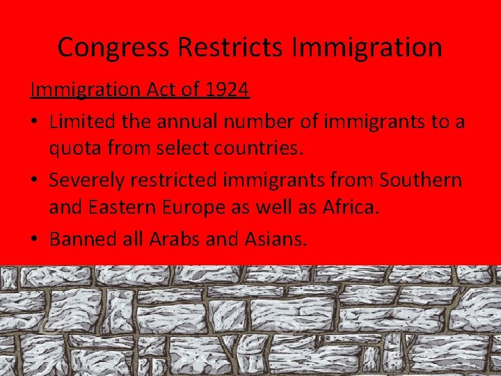 Congress Restricts Immigration Act of 1924 • Limited the annual number of immigrants to Congress Restricts Immigration Act of 1924 • Limited the annual number of immigrants to