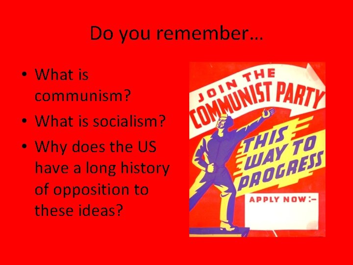 Do you remember… • What is communism? • What is socialism? • Why does Do you remember… • What is communism? • What is socialism? • Why does
