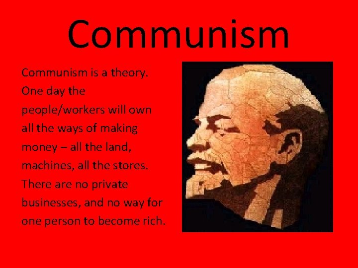 Communism is a theory. One day the people/workers will own all the ways of Communism is a theory. One day the people/workers will own all the ways of