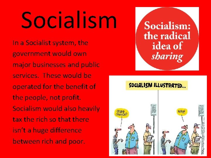 Socialism In a Socialist system, the government would own major businesses and public services. Socialism In a Socialist system, the government would own major businesses and public services.