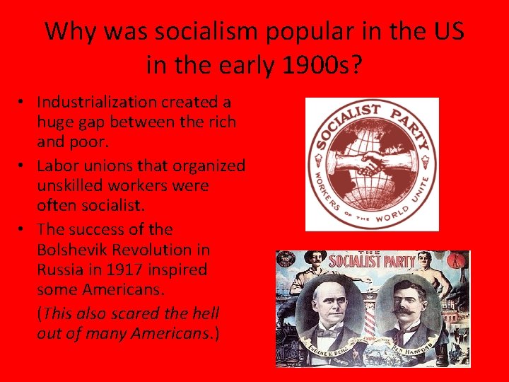 Why was socialism popular in the US in the early 1900 s? • Industrialization Why was socialism popular in the US in the early 1900 s? • Industrialization