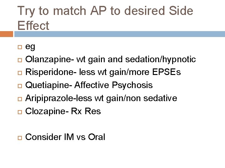 Try to match AP to desired Side Effect eg Olanzapine- wt gain and sedation/hypnotic