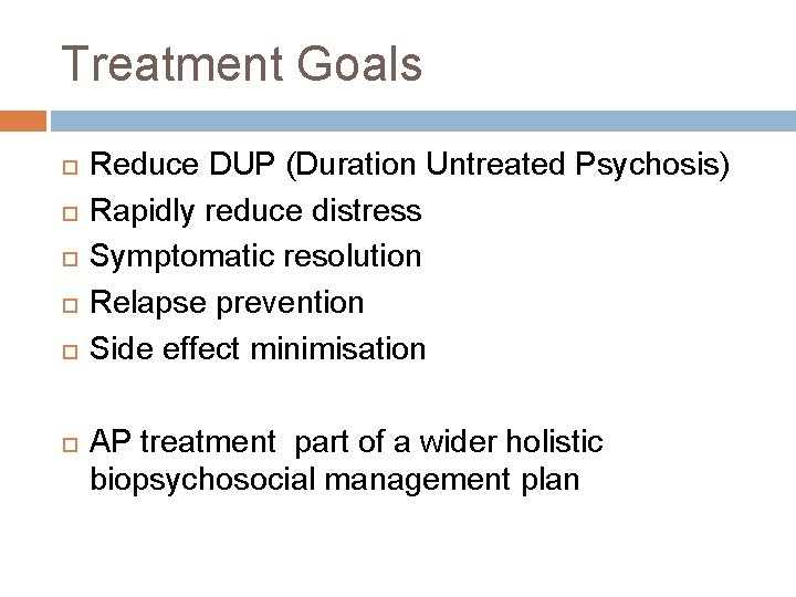 Treatment Goals Reduce DUP (Duration Untreated Psychosis) Rapidly reduce distress Symptomatic resolution Relapse prevention