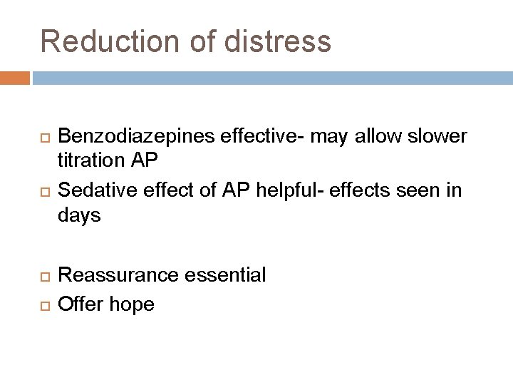 Reduction of distress Benzodiazepines effective- may allow slower titration AP Sedative effect of AP