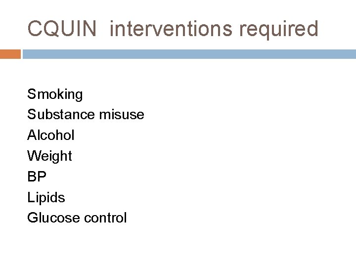 CQUIN interventions required Smoking Substance misuse Alcohol Weight BP Lipids Glucose control 