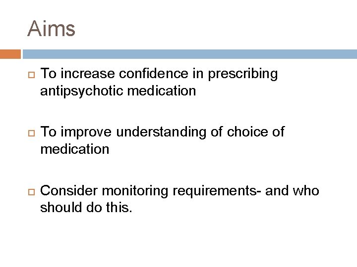 Aims To increase confidence in prescribing antipsychotic medication To improve understanding of choice of