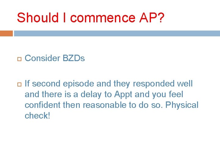 Should I commence AP? Consider BZDs If second episode and they responded well and