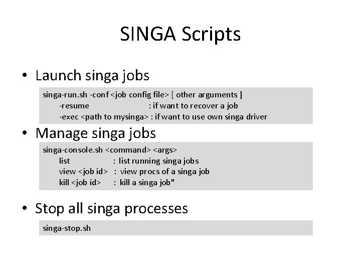 SINGA Scripts • Launch singa jobs singa-run. sh -conf <job config file> [ other