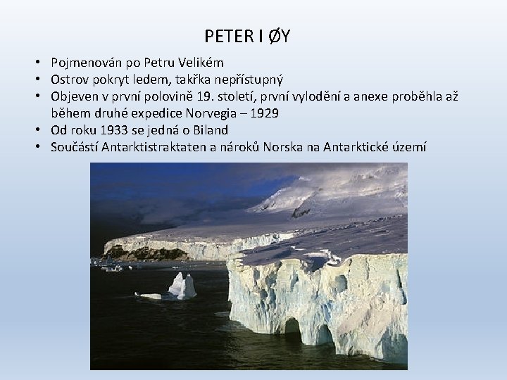 PETER I ØY • Pojmenován po Petru Velikém • Ostrov pokryt ledem, takřka nepřístupný