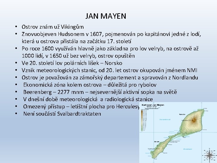 JAN MAYEN • Ostrov znám už Vikingům • Znovuobjeven Hudsonem v 1607, pojmenován po