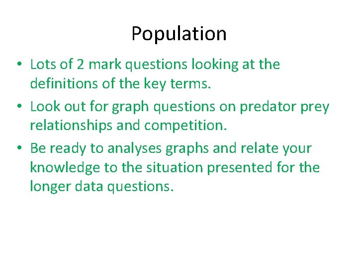 Population • Lots of 2 mark questions looking at the definitions of the key