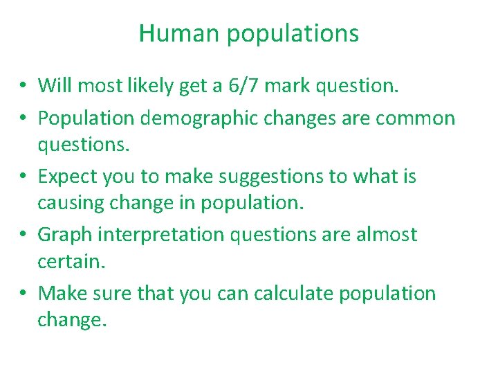 Human populations • Will most likely get a 6/7 mark question. • Population demographic