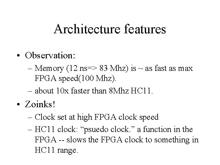 Architecture features • Observation: – Memory (12 ns=> 83 Mhz) is ~ as fast