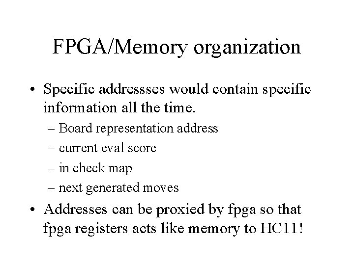 FPGA/Memory organization • Specific addressses would contain specific information all the time. – Board