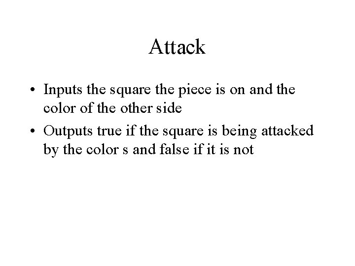 Attack • Inputs the square the piece is on and the color of the