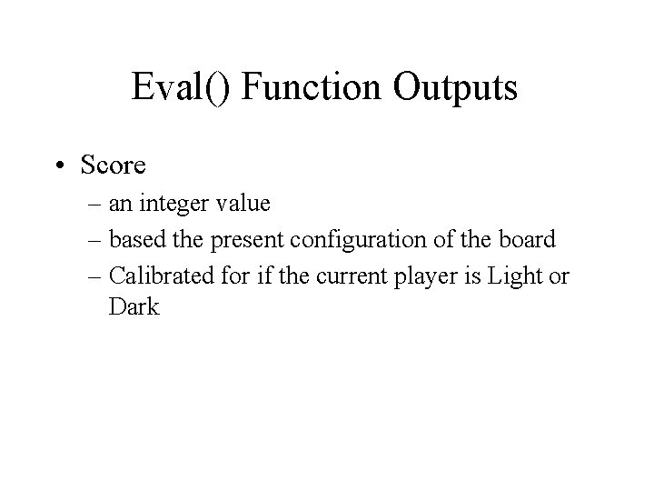 Eval() Function Outputs • Score – an integer value – based the present configuration