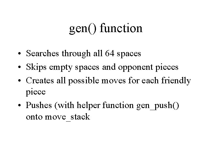 gen() function • Searches through all 64 spaces • Skips empty spaces and opponent