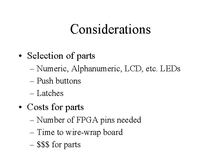Considerations • Selection of parts – Numeric, Alphanumeric, LCD, etc. LEDs – Push buttons