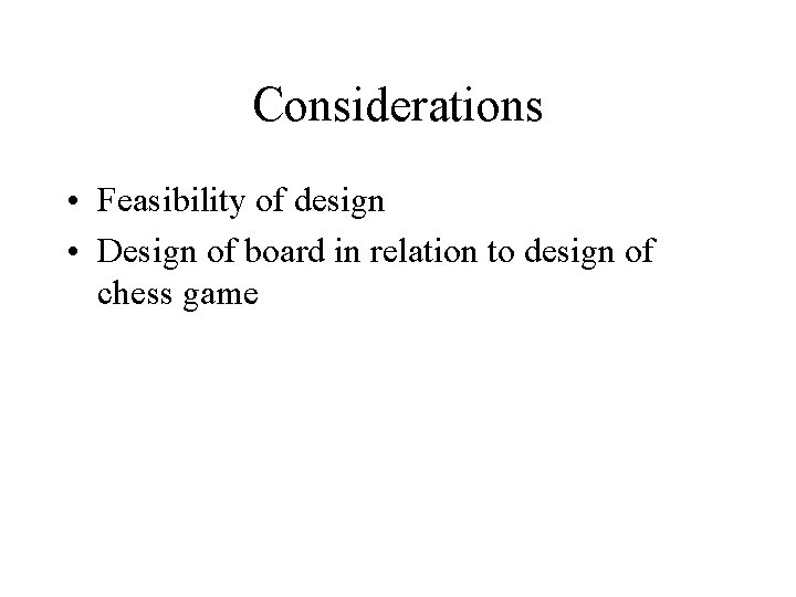 Considerations • Feasibility of design • Design of board in relation to design of